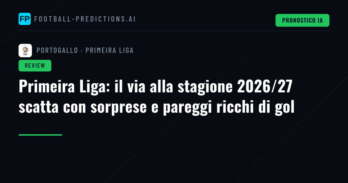 Primeira Liga: il via alla stagione 2026/27 scatta con sorprese e pareggi ricchi di gol