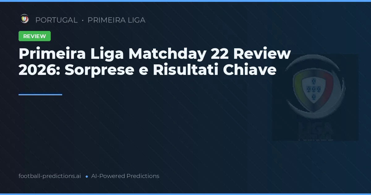 Primeira Liga Matchday 22 Review 2026: Sorprese e Risultati Chiave