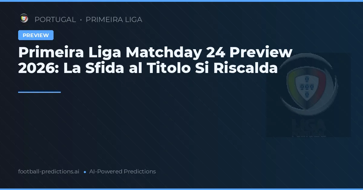 Primeira Liga Matchday 24 Preview 2026: La Sfida al Titolo Si Riscalda