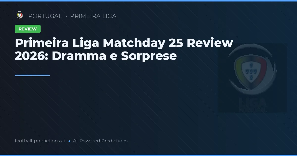 Primeira Liga Matchday 25 Review 2026: Dramma e Sorprese