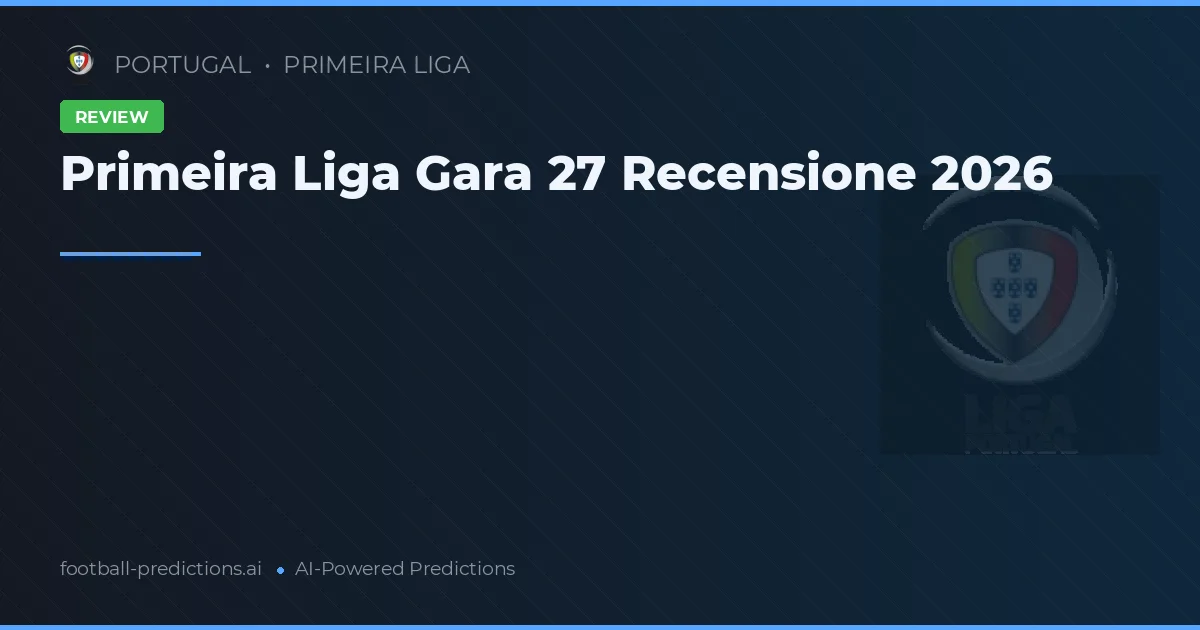 Primeira Liga Gara 27 Recensione 2026