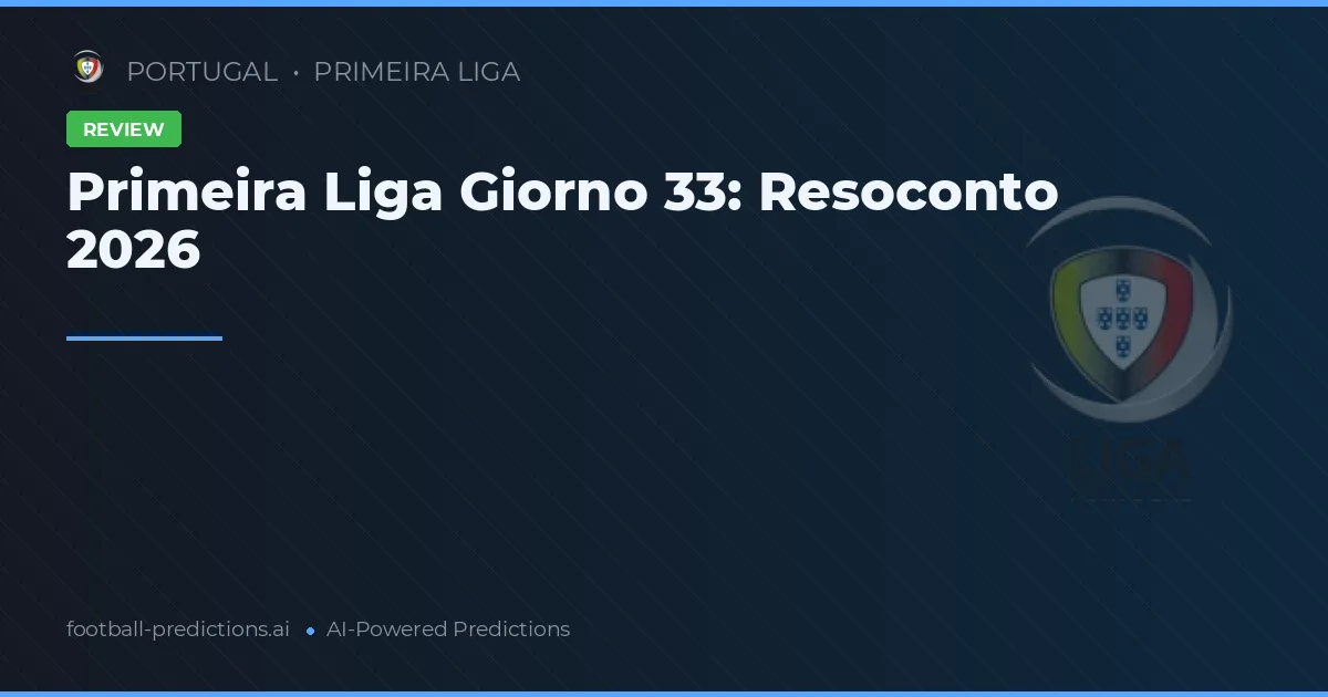 Primeira Liga Giorno 33: Resoconto 2026