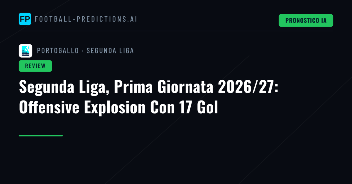 Segunda Liga, Prima Giornata 2026/27: Offensive Explosion Con 17 Gol