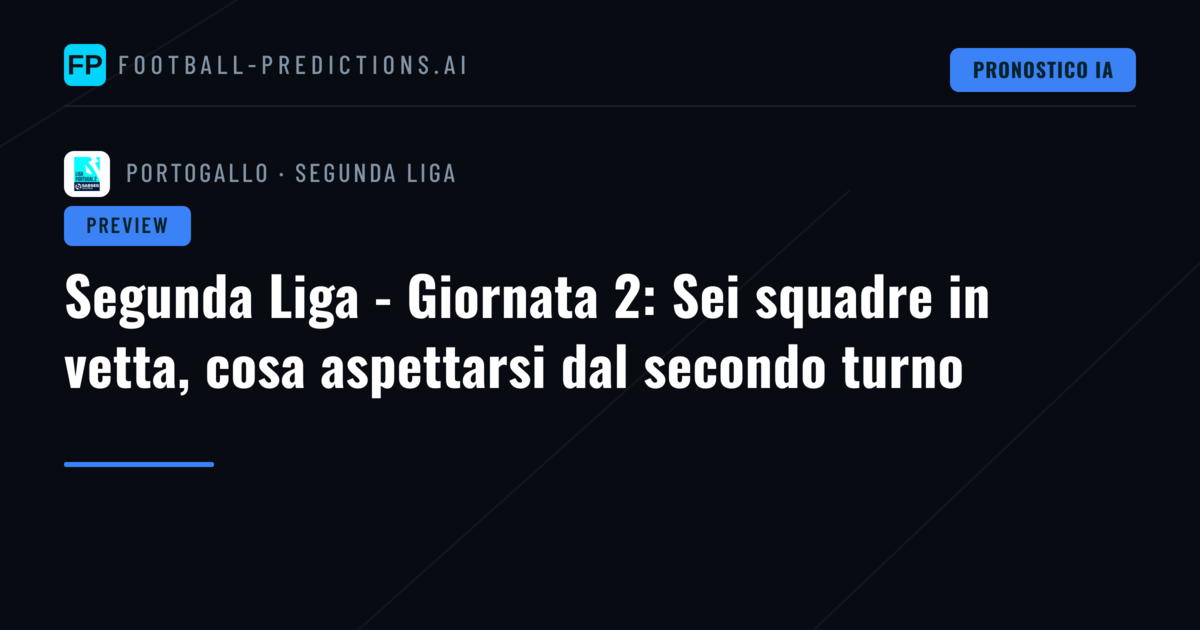 Segunda Liga - Giornata 2: Sei squadre in vetta, cosa aspettarsi dal secondo turno