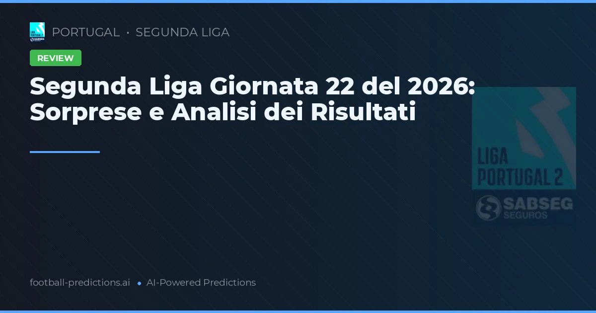 Segunda Liga Giornata 22 del 2026: Sorprese e Analisi dei Risultati