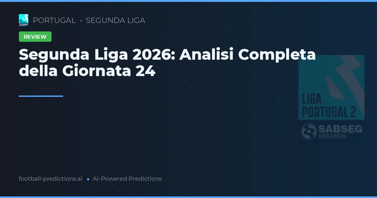 Segunda Liga 2026: Analisi Completa della Giornata 24