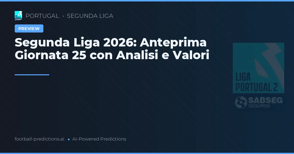 Segunda Liga 2026: Anteprima Giornata 25 con Analisi e Valori