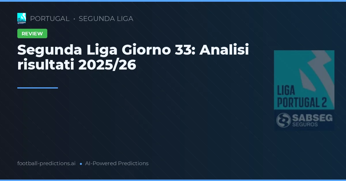 Segunda Liga Giorno 33: Analisi risultati 2025/26