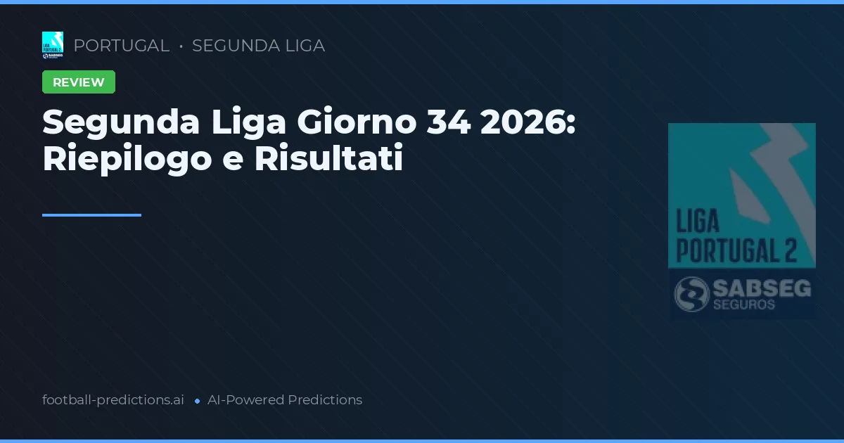 Segunda Liga Giorno 34 2026: Riepilogo e Risultati