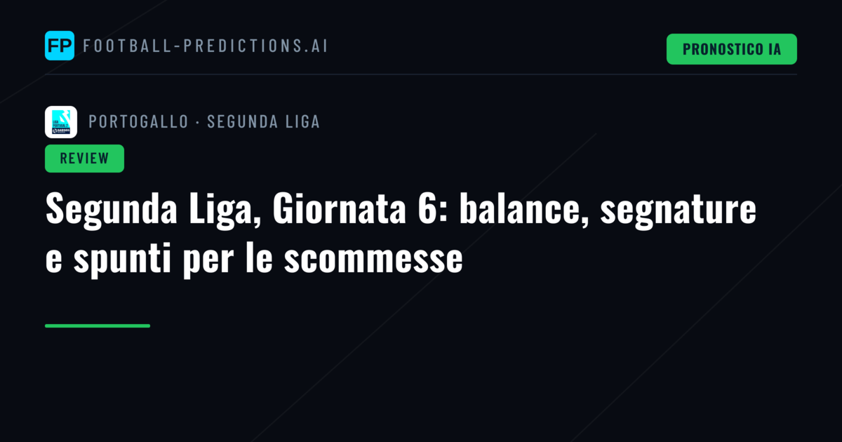 Segunda Liga, Giornata 6: balance, segnature e spunti per le scommesse