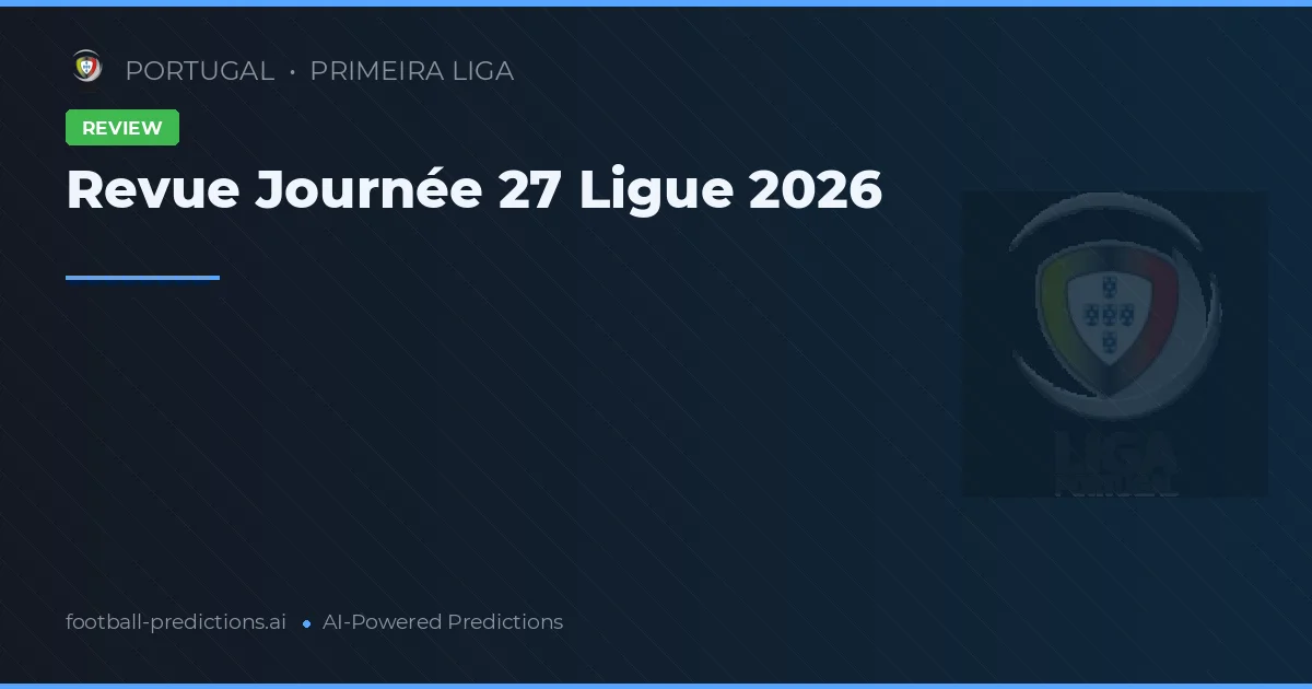 Revue Journée 27 Ligue 2026