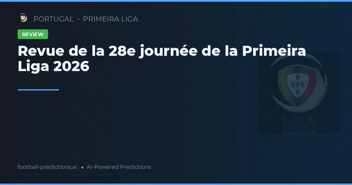 Revue de la 28e journée de la Primeira Liga 2026