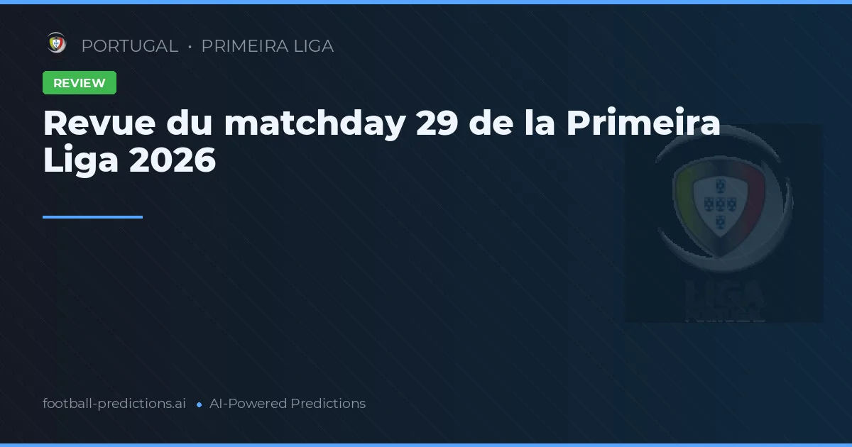 Revue du matchday 29 de la Primeira Liga 2026