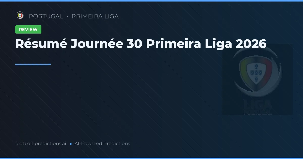 Résumé Journée 30 Primeira Liga 2026