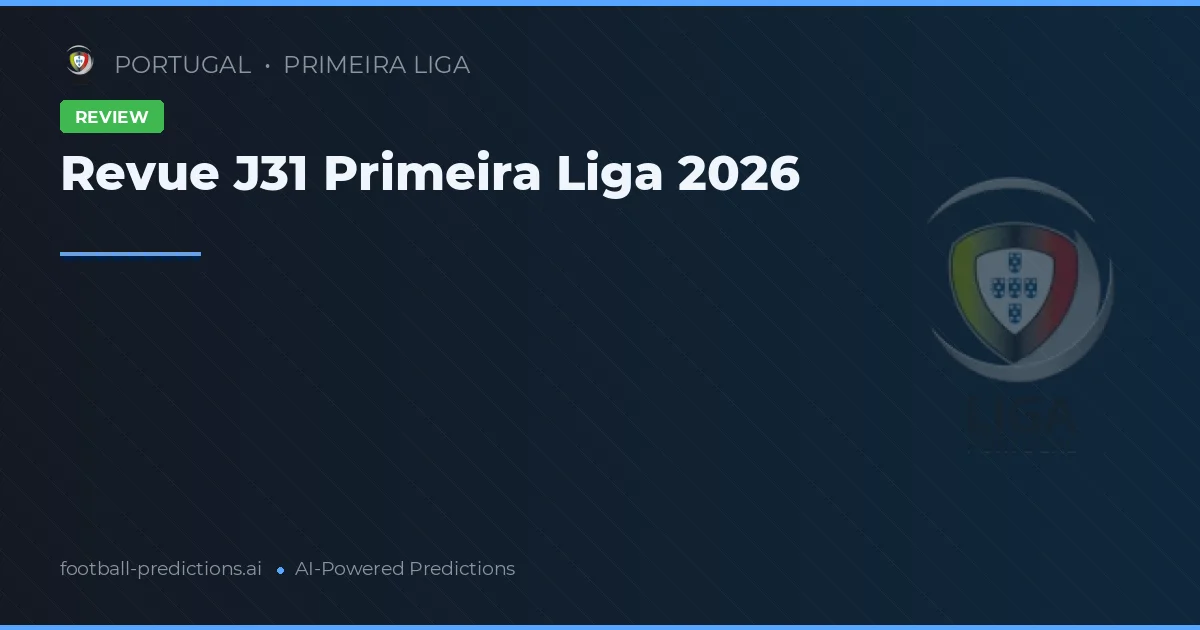 Revue J31 Primeira Liga 2026
