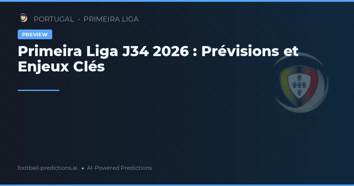 Primeira Liga J34 2026 : Prévisions et Enjeux Clés
