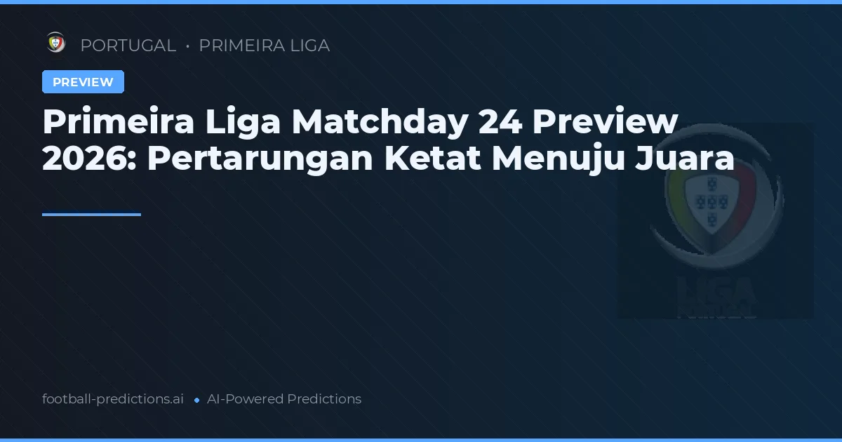 Primeira Liga Matchday 24 Preview 2026: Pertarungan Ketat Menuju Juara