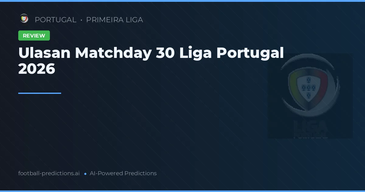Ulasan Matchday 30 Liga Portugal 2026