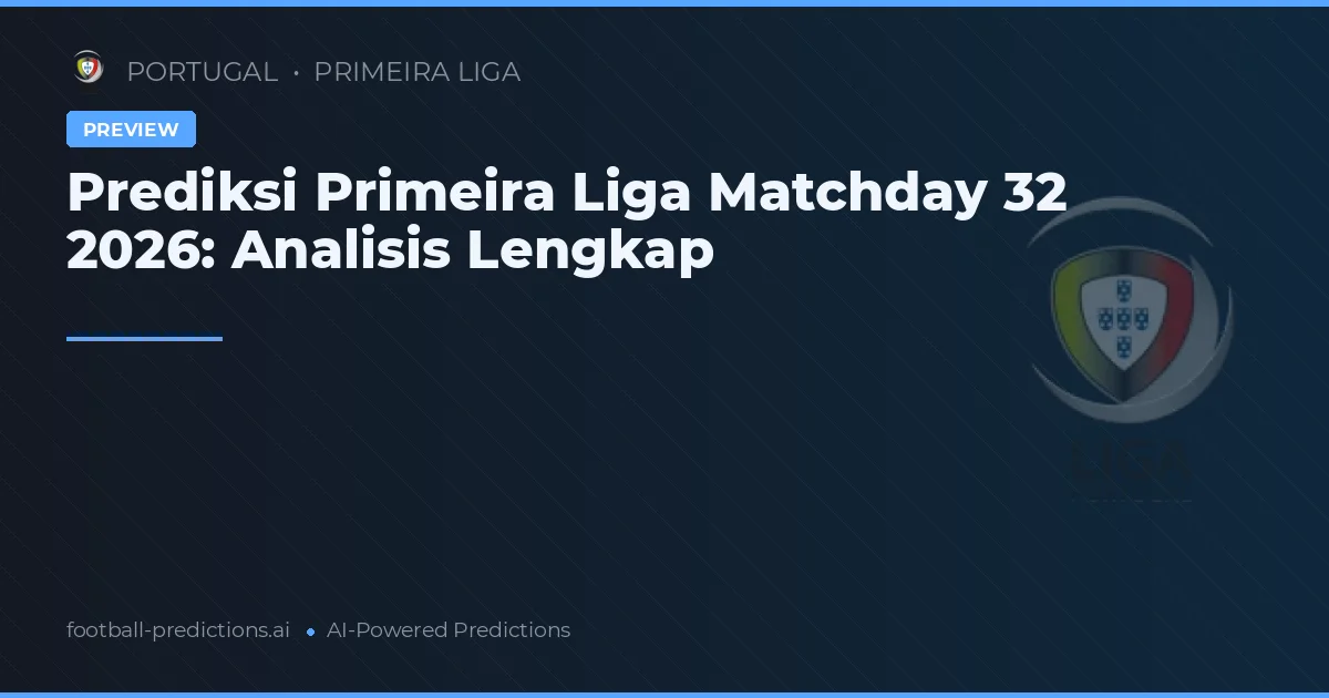 Prediksi Primeira Liga Matchday 32 2026: Analisis Lengkap