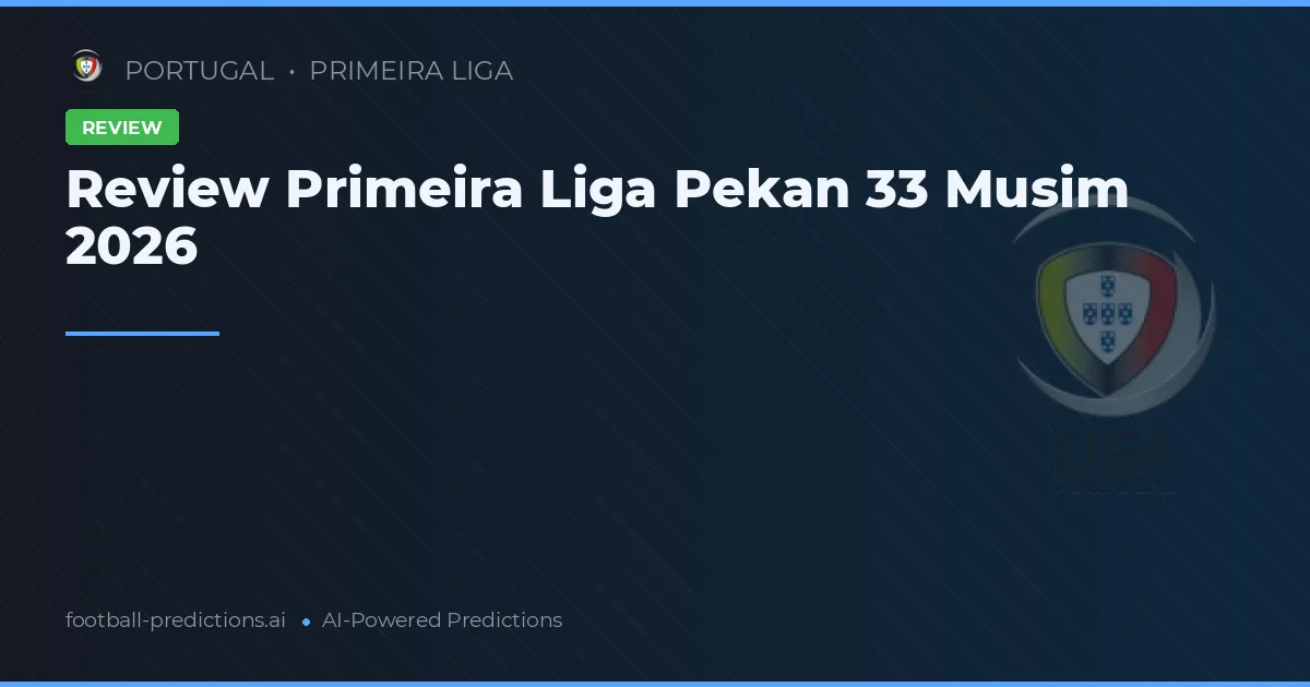 Review Primeira Liga Pekan 33 Musim 2026