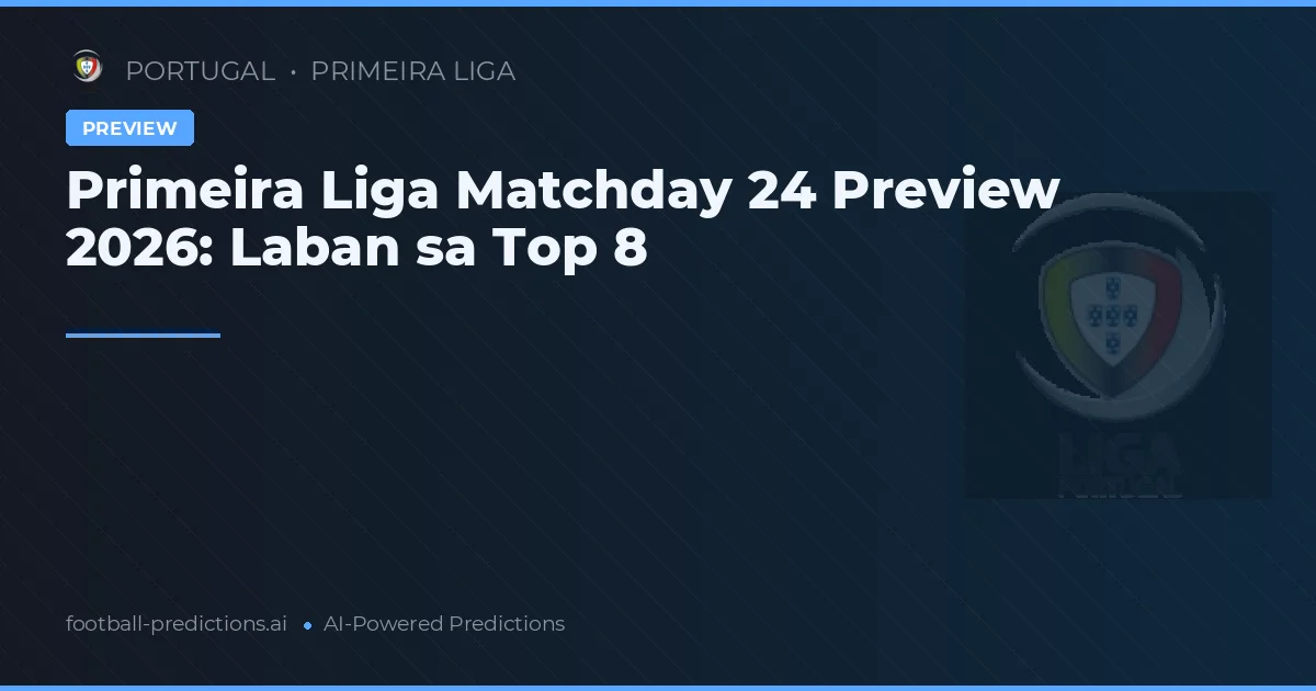 Primeira Liga Matchday 24 Preview 2026: Laban sa Top 8