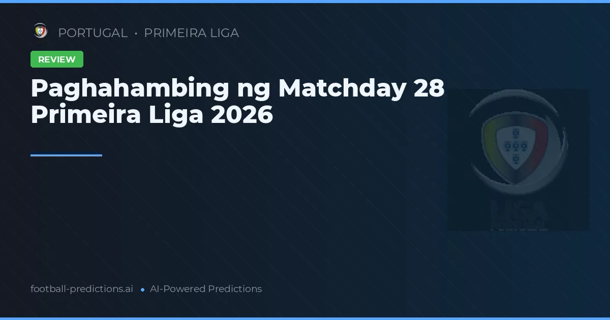 Paghahambing ng Matchday 28 Primeira Liga 2026