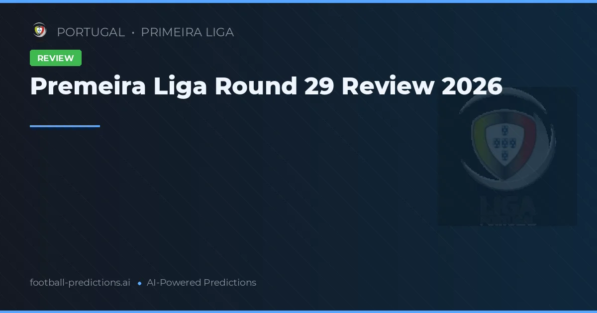 Premeira Liga Round 29 Review 2026