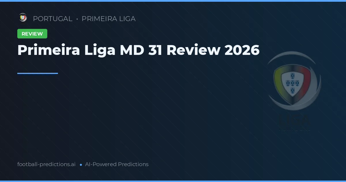Primeira Liga MD 31 Review 2026