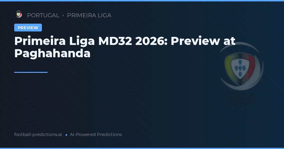 Primeira Liga MD32 2026: Preview at Paghahanda