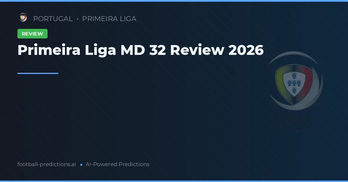 Primeira Liga MD 32 Review 2026