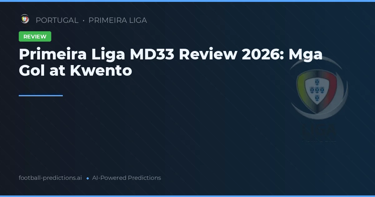Primeira Liga MD33 Review 2026: Mga Gol at Kwento