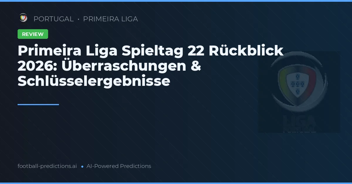 Primeira Liga Spieltag 22 Rückblick 2026: Überraschungen & Schlüsselergebnisse