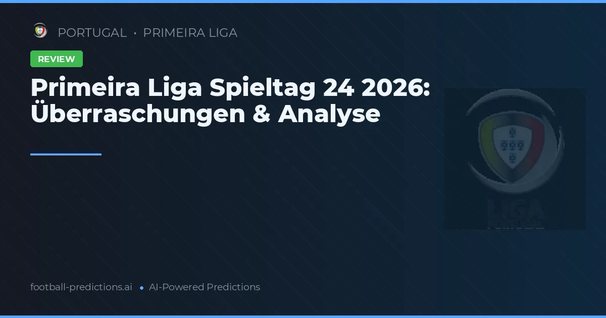 Primeira Liga Spieltag 24 2026: Überraschungen & Analyse