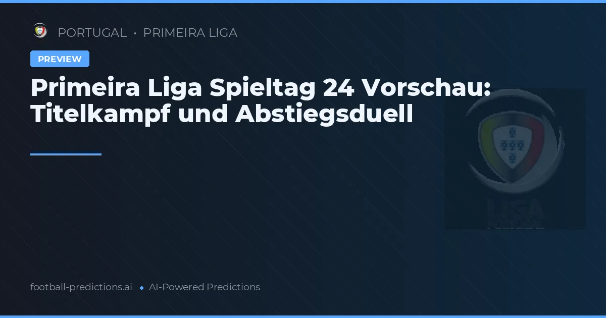 Primeira Liga Spieltag 24 Vorschau: Titelkampf und Abstiegsduell