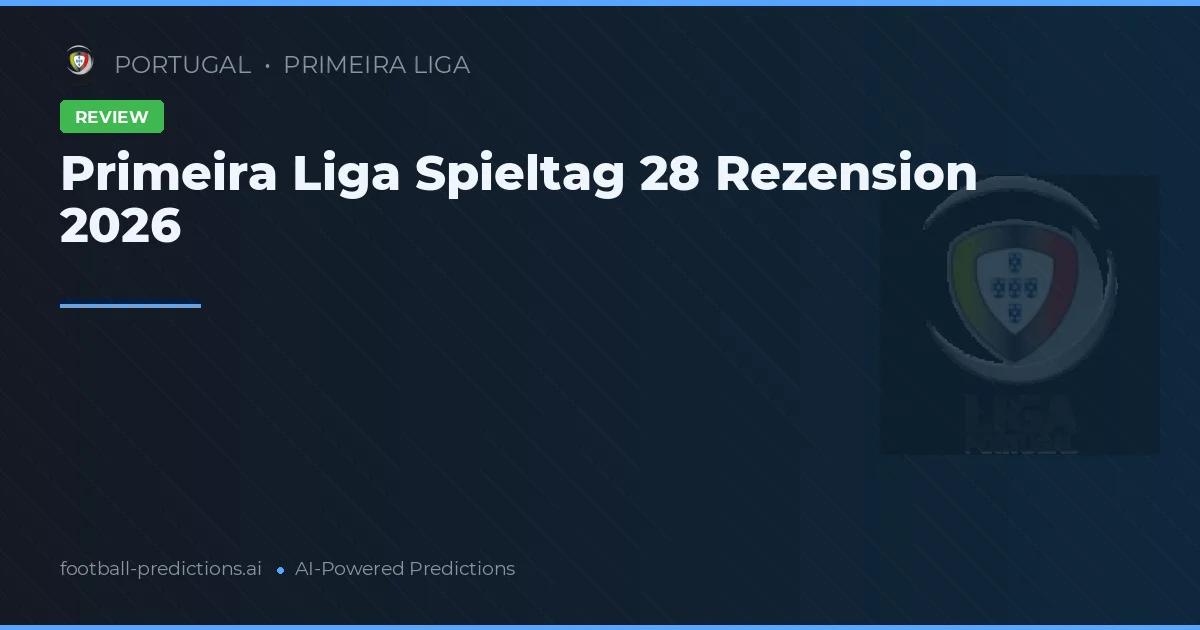Primeira Liga Spieltag 28 Rezension 2026