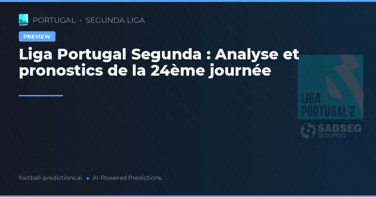 Liga Portugal Segunda : Analyse et pronostics de la 24ème journée