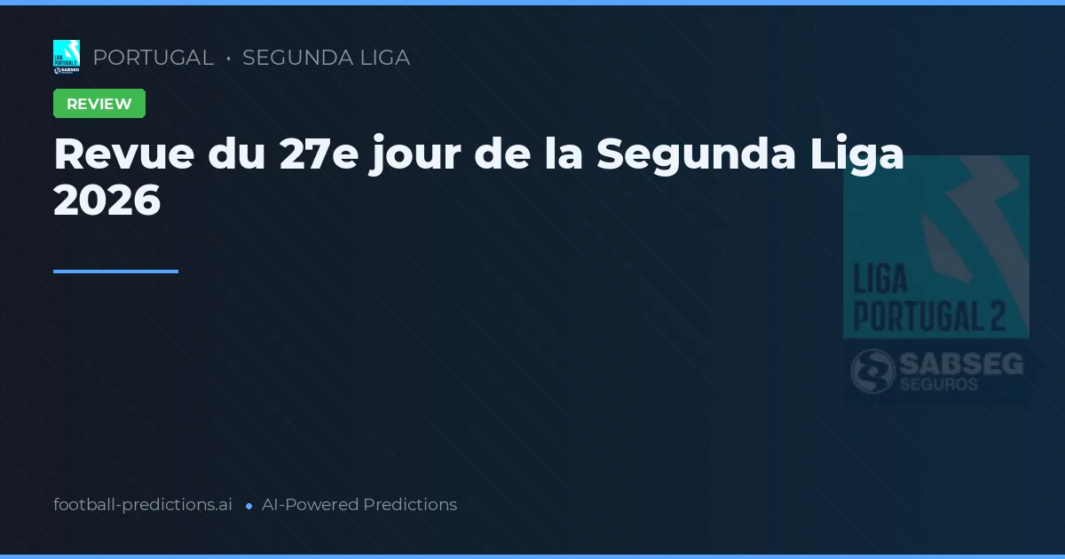 Revue du 27e jour de la Segunda Liga 2026