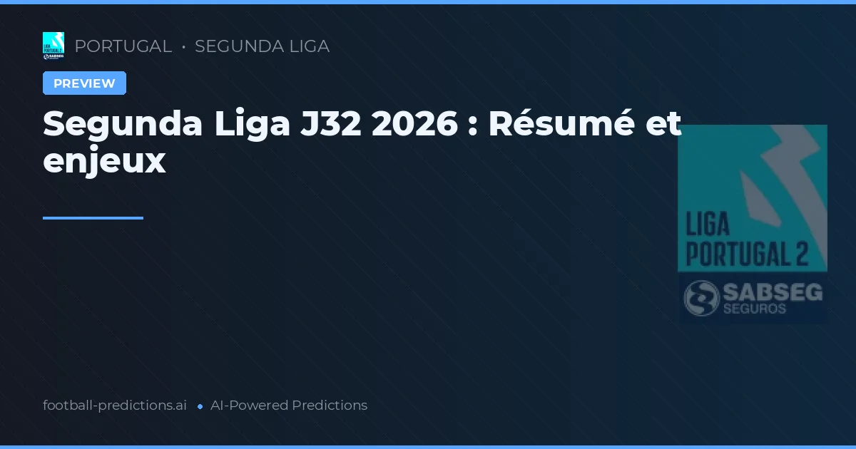 Segunda Liga J32 2026 : Résumé et enjeux