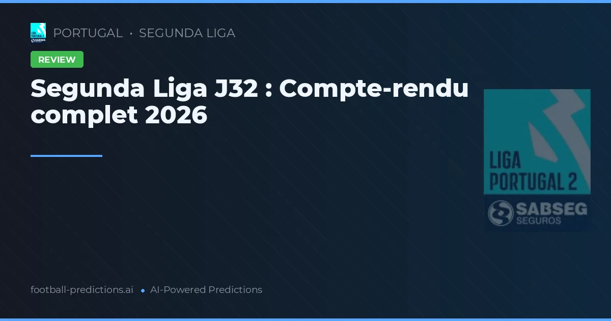 Segunda Liga J32 : Compte-rendu complet 2026