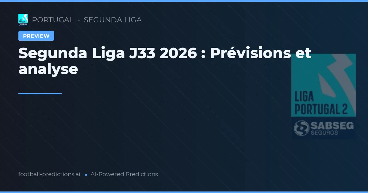 Segunda Liga J33 2026 : Prévisions et analyse