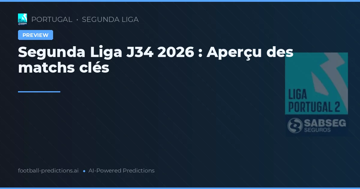 Segunda Liga J34 2026 : Aperçu des matchs clés