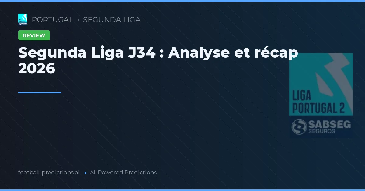 Segunda Liga J34 : Analyse et récap 2026