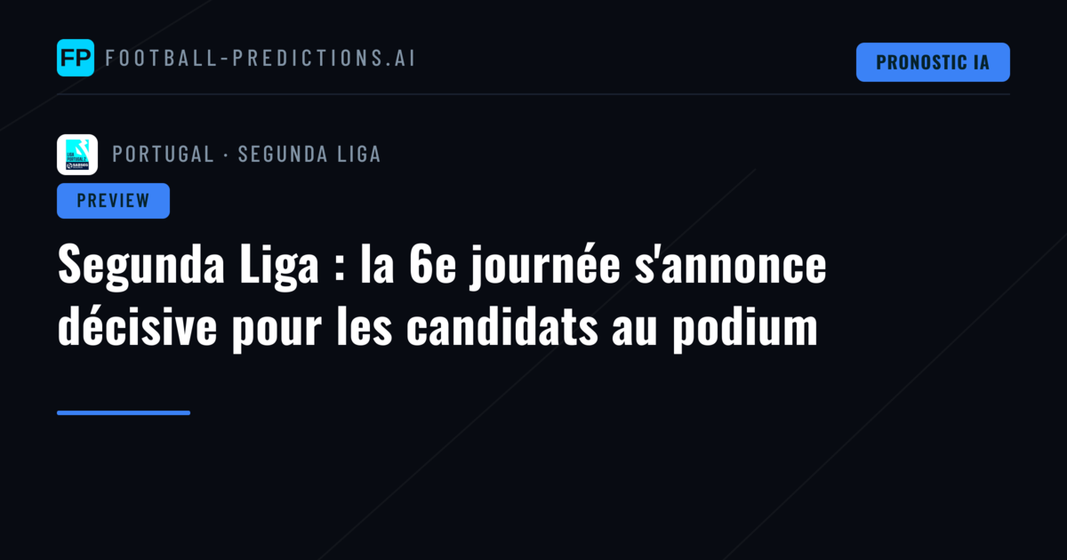 Segunda Liga : la 6e journée s'annonce décisive pour les candidats au podium