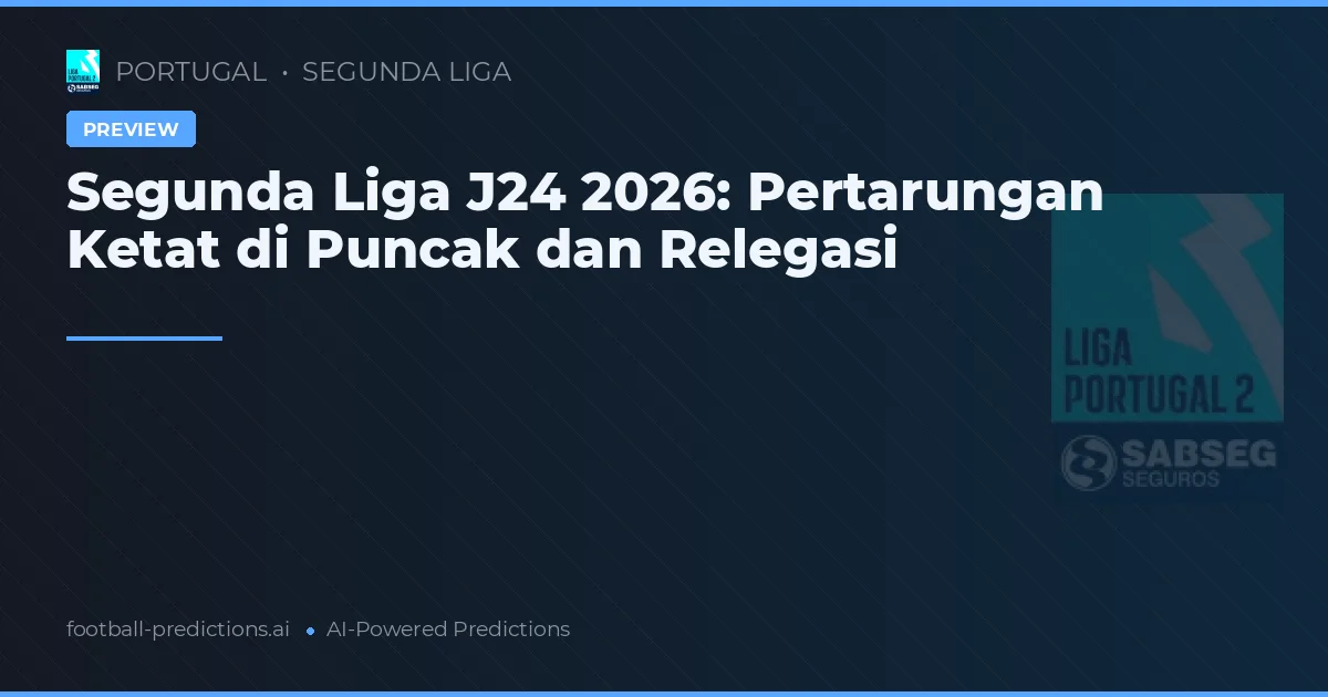 Segunda Liga J24 2026: Pertarungan Ketat di Puncak dan Relegasi