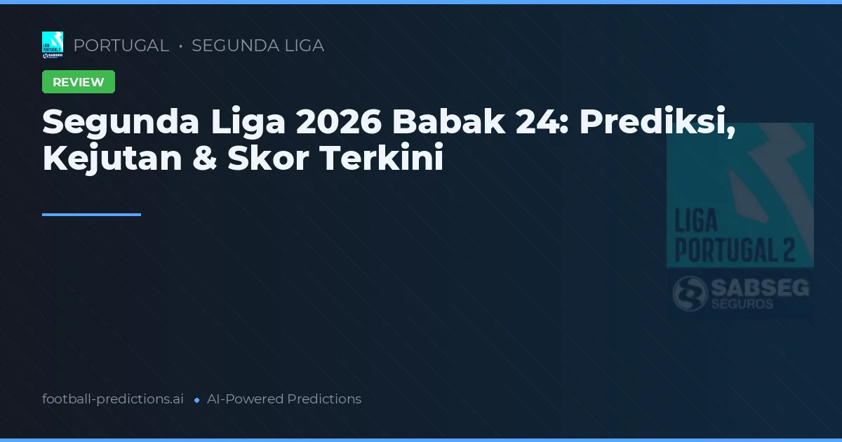 Segunda Liga 2026 Babak 24: Prediksi, Kejutan & Skor Terkini