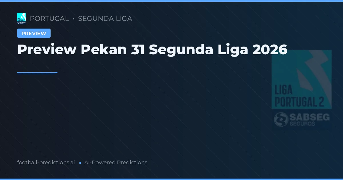 Preview Pekan 31 Segunda Liga 2026
