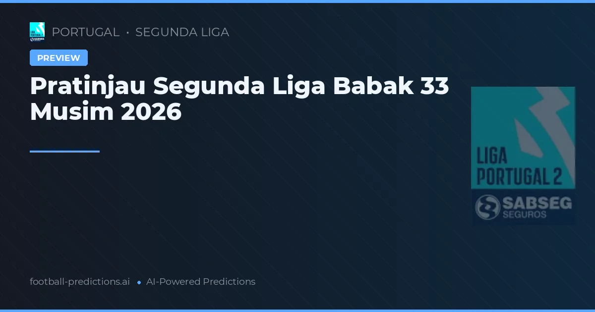 Pratinjau Segunda Liga Babak 33 Musim 2026