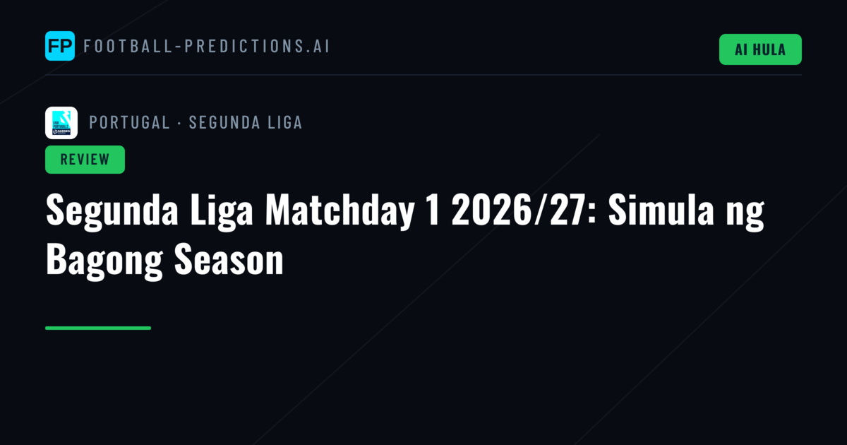 Segunda Liga Matchday 1 2026/27: Simula ng Bagong Season