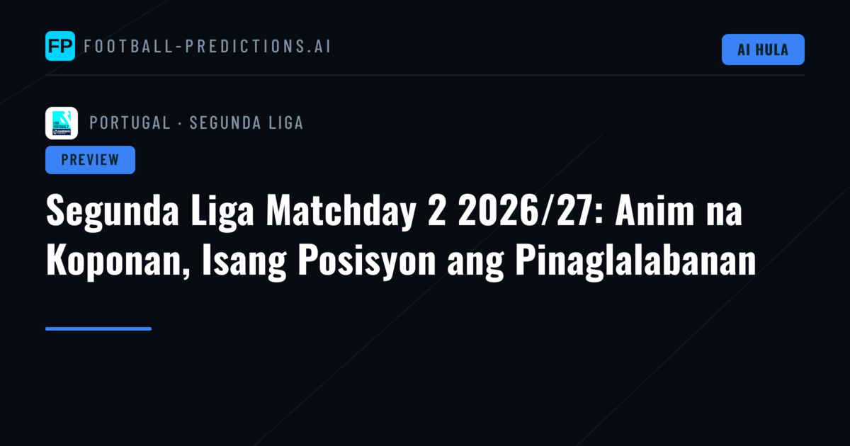 Segunda Liga Matchday 2 2026/27: Anim na Koponan, Isang Posisyon ang Pinaglalabanan