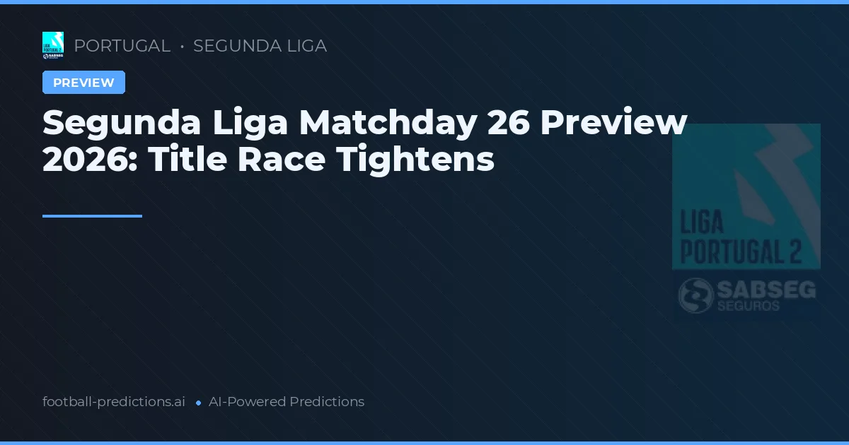 Segunda Liga Matchday 26 Preview 2026: Title Race Tightens